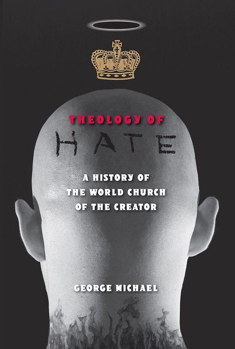 "Theology of Hate: A History of the World Church of the Creator" von George Michael. Ein Kopf mit Krone und Heiligenschein.