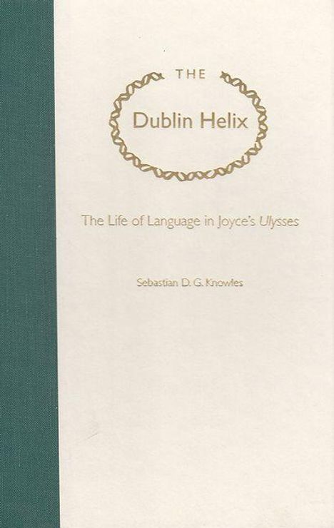 „The Dublin Helix“, „The Life of Language in Joyce's Ulysses“, „Sebastian D. G. Knowles“ auf schlichtem Cover mit grünem Rand.