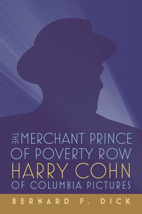 Bernard F Dick: The Merchant Prince of Poverty Row, Buch