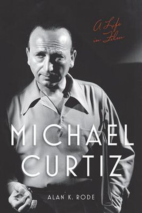Alan K Rode: Michael Curtiz, Buch