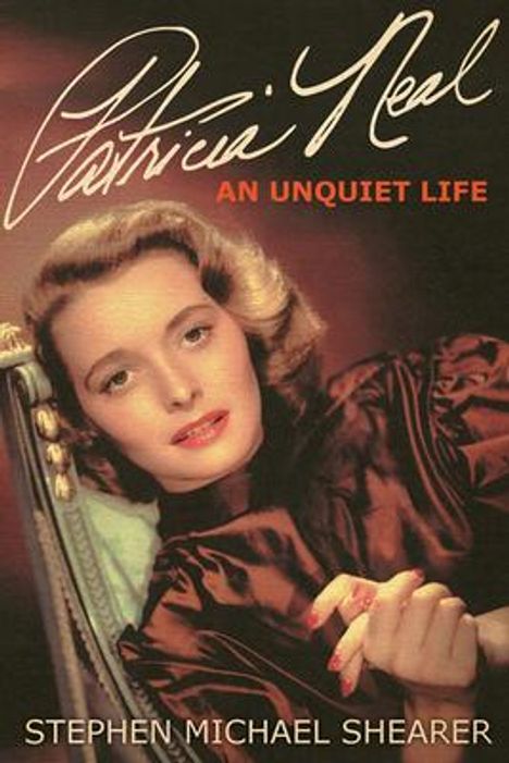 Stephen Michael Shearer: Patricia Neal: An Unquiet Life, Buch