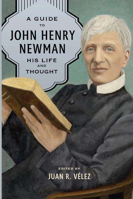Juan R Velez: A Guide to John Henry Newman, Buch