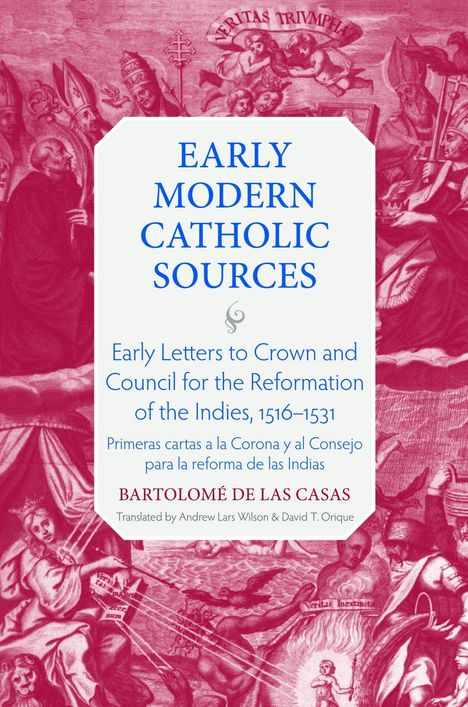 "Early Modern Catholic Sources. Early Letters to Crown and Council, 1516–1531. Bartolomé de las Casas." Illustration in Rot.
