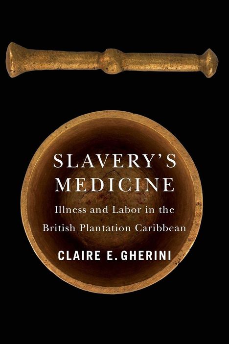 Claire E Gherini: Slavery's Medicine, Buch