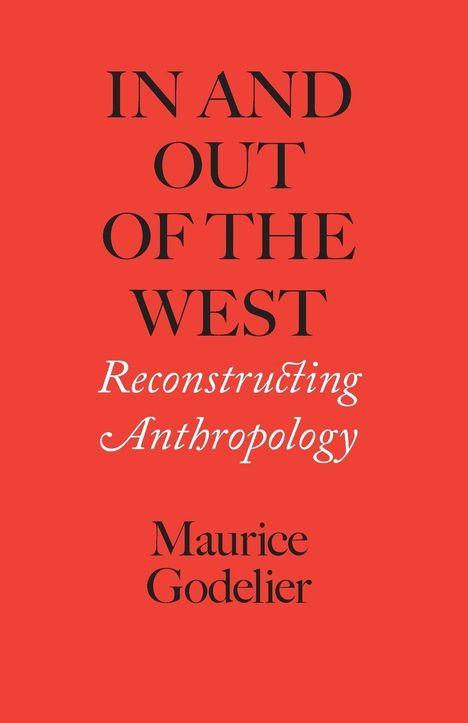 IN AND OUT OF THE WEST: Reconstructing Anthropology, Maurice Godelier. Roter Hintergrund mit schwarzem und weißem Text.