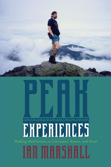 „PEAK EXPERIENCES“, „Walking Meditations on Literature, Nature, and Need“, Ian Marshall. Mann auf Berggipfel mit Wolken.
