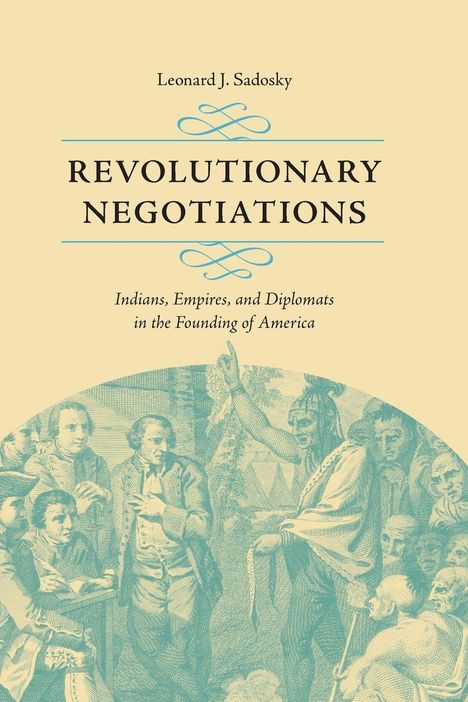 Titel: "Revolutionary Negotiations". Autor: Leonard J. Sadosky. Thema: Verhandlungen zur Gründung Amerikas. Historische Illustration.