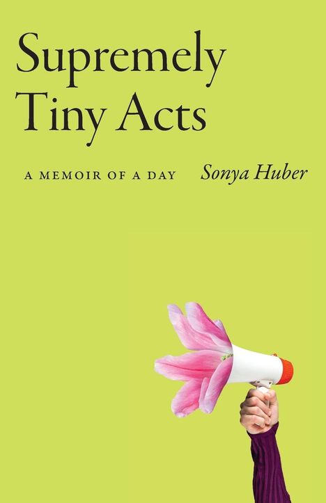 Sonya Huber: Supremely Tiny Acts, Buch