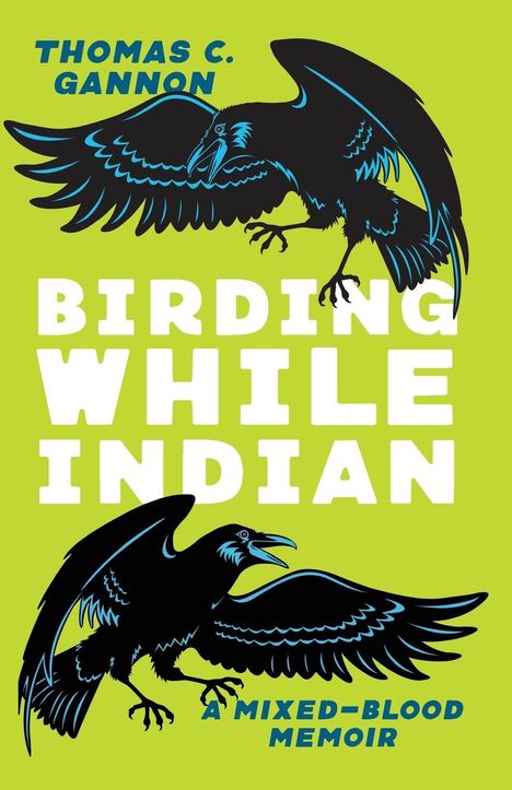 Thomas C. Gannon: Birding While Indian, Buch