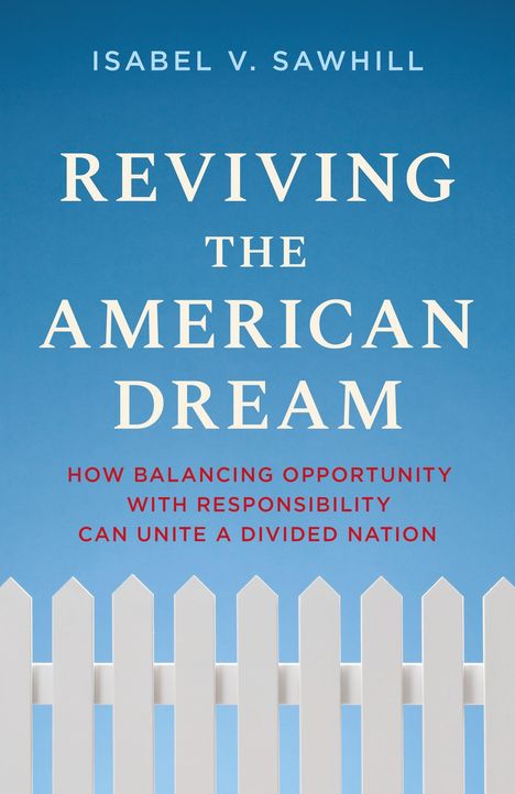 Text: "Isabel V. Sawhill - Reviving the American Dream - How balancing opportunity with responsibility can unite a divided nation." Unten ein weißer Lattenzaun vor blauem Himmel.