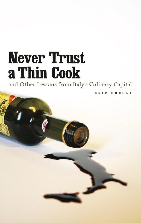 Eric Dregni: Never Trust a Thin Cook and Other Lessons from Italy's Culinary Capital, Buch