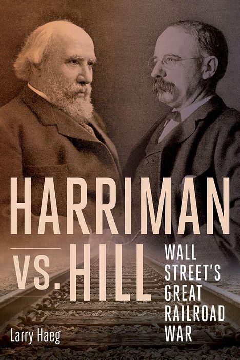 HARRIMAN vs. HILL: Wall Street's Great Railroad War. Zwei Männer porträtiert vor einem Bahngleis-Hintergrund.