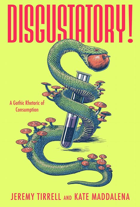 Text: DISGUSTATORY! A Gothic Rhetoric of Consumption. Illustration einer Schlange mit Pilzen und einer Spritze.