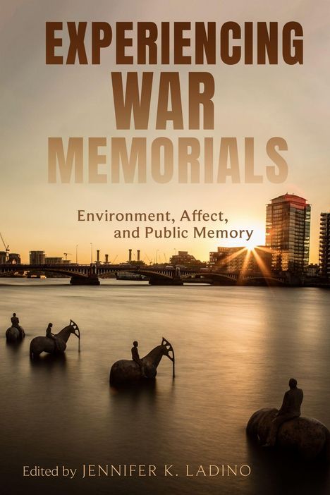 „Experiencing War Memorials“, „Environment, Affect, and Public Memory“, „Edited by Jennifer K. Ladino“. Skyline bei Sonnenuntergang.