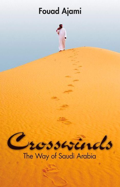 Fouad Ajami: Crosswinds: The Way of Saudi Arabia, Buch
