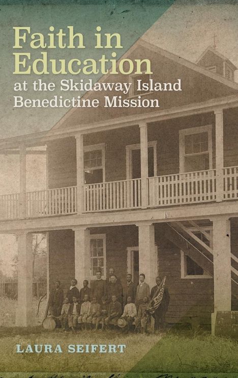 Laura Seifert: Faith in Education at the Skidaway Island Benedictine Mission, Buch