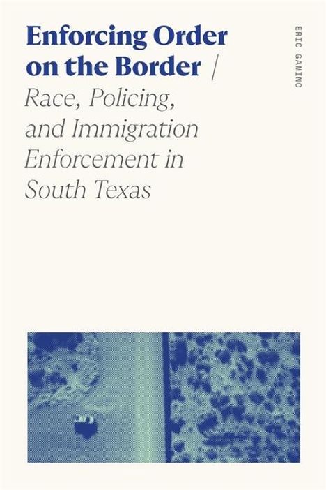 Eric Gamino: Enforcing Order on the Border, Buch