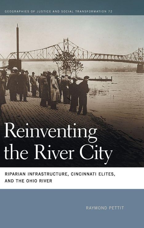 Text: "Reinventing the River City: Riparian Infrastructure, Cincinnati Elites, and the Ohio River" von Raymond Pettit.  
Abgebildet: Menschen am Fluss mit Brücke.