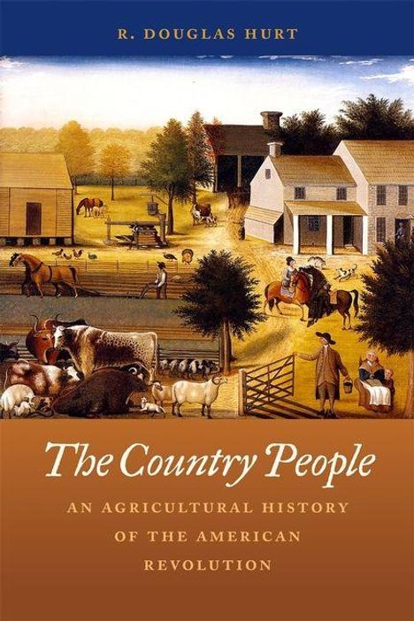 „The Country People: An Agricultural History of the American Revolution“ von R. Douglas Hurt. Szene mit Bauernhof und Tieren.