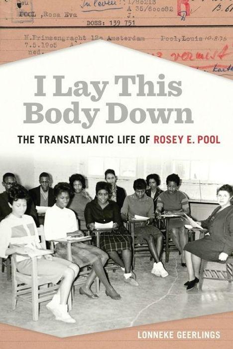 Text: "I Lay This Body Down: The Transatlantic Life of Rosey E. Pool." 
Unten: "Lonneke Geerlings." 
Foto: Frauen in einem Klassenraum.