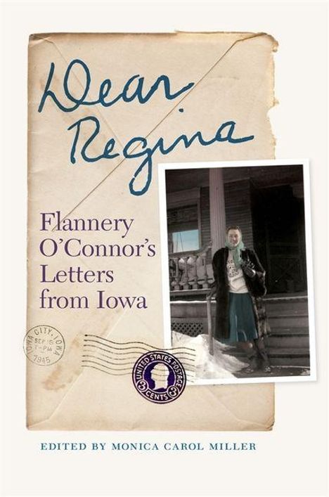 Text: "Dear Regina: Flannery O'Connor's Letters from Iowa. Edited by Monica Carol Miller." Schwarz-Weiß-Foto einer Frau.