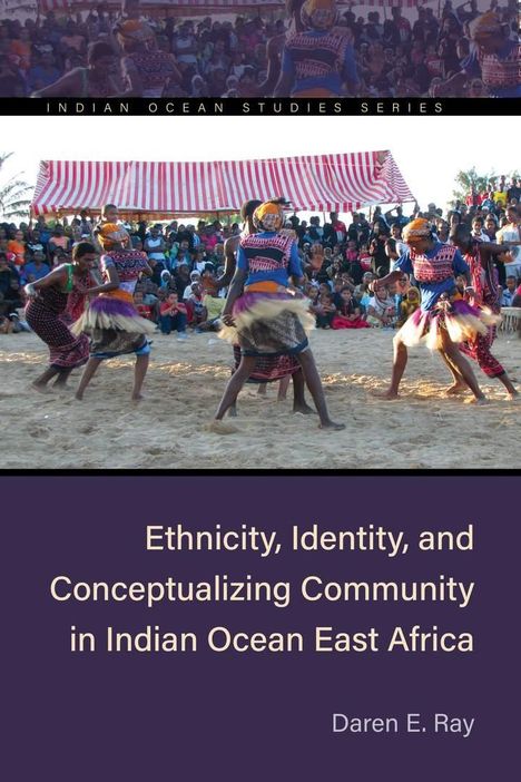 Daren E. Ray: Ethnicity, Identity, and Conceptualizing Community in Indian Ocean East Africa, Buch