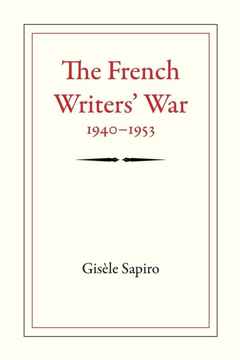 "The French Writers' War, 1940-1953" steht oben. Unten steht "Gisèle Sapiro". Umrahmt von schlichtem Design.