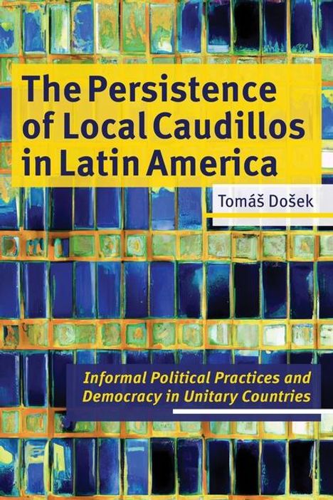 Tomas Dosek: The Persistence of Local Caudillos in Latin American, Buch