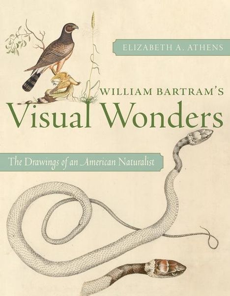 Elizabeth A Athens: William Bartram's Visual Wonders, Buch