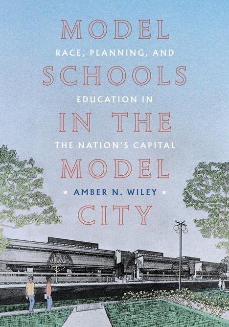 Amber N Wiley: Model Schools in the Model City, Buch