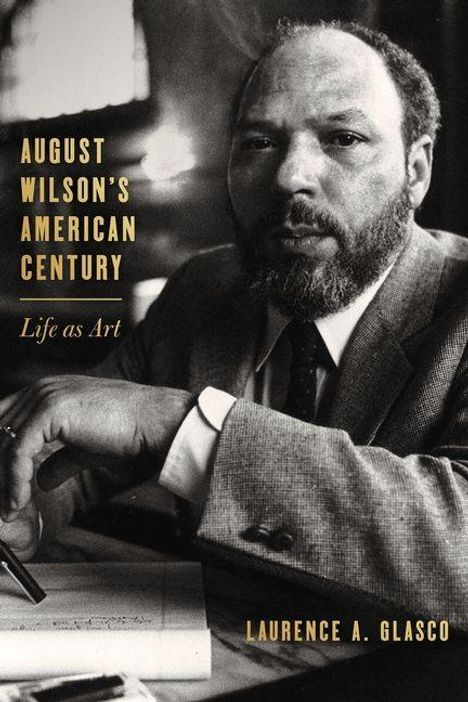 Laurence A Glasco: August Wilson's American Century, Buch