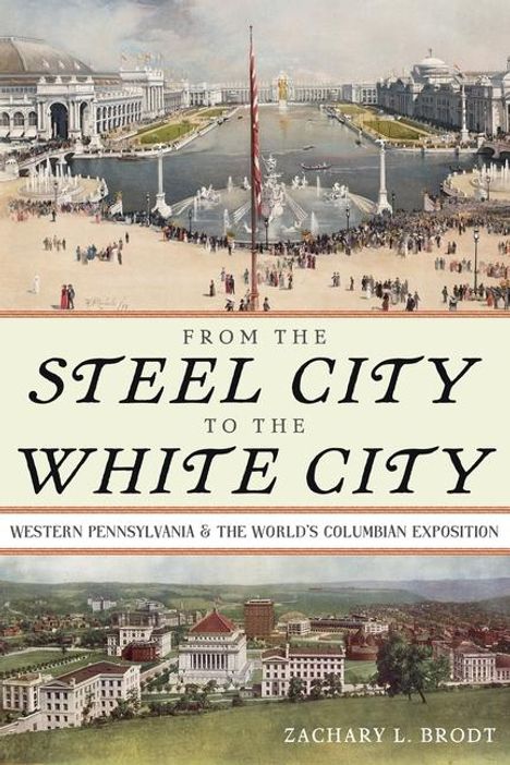 Zachary L Brodt: From the Steel City to the White City, Buch