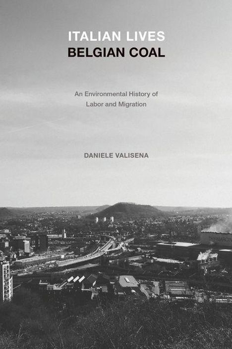 "ITALIAN LIVES BELGIAN COAL: An Environmental History of Labor and Migration" von Daniele Valisena. Schwarz-weiß Stadtansicht.