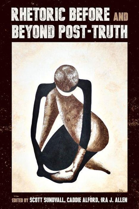 „RHETORIC BEFORE AND BEYOND POST-TRUTH“. Eine abstrakte Figur in geduckter Haltung in braunen und schwarzen Tönen.