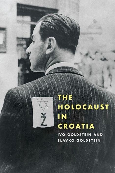 Text: "THE HOLOCAUST IN CROATIA" von Ivo Goldstein und Slavko Goldstein. Schwarz-weißes Foto eines Mannes von hinten mit einem gestreiften Anzug und einer Stoffplakette.