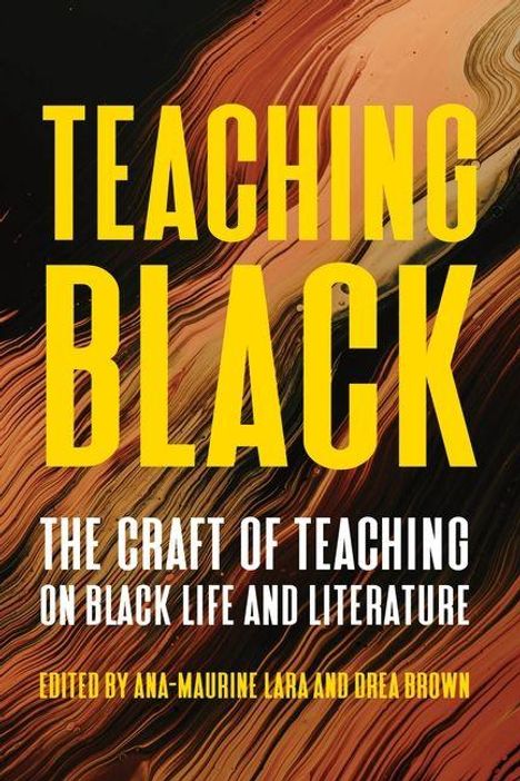 "TEACHING BLACK" in Gelb; "THE CRAFT OF TEACHING ON BLACK LIFE AND LITERATURE" in Weiß; Kunstvolles abstraktes Muster in Schwarz und Orange.