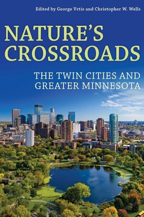 Text: "Nature's Crossroads: The Twin Cities and Greater Minnesota." Herausgeber: George Vrtis und Christopher W. Wells. Skyline mit Park.