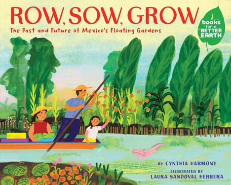 Text: "ROW, SOW, GROW: The Past and Future of Mexico's Floating Gardens". Drei Personen in einem Boot, umgeben von Pflanzen.
