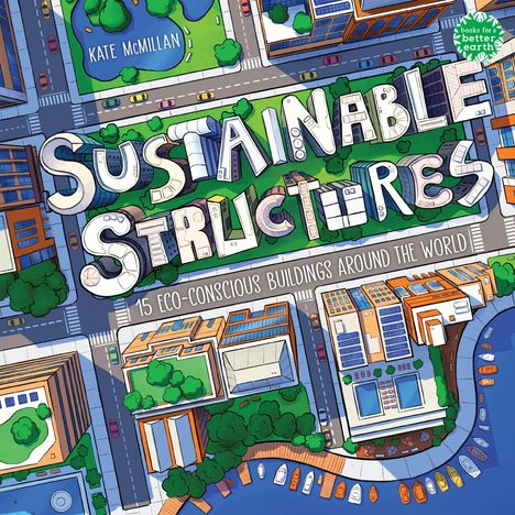 "SUSTAINABLE STRUCTURES: 15 ECO-CONSCIOUS BUILDINGS AROUND THE WORLD", lebendige Illustration einer Stadt von oben.