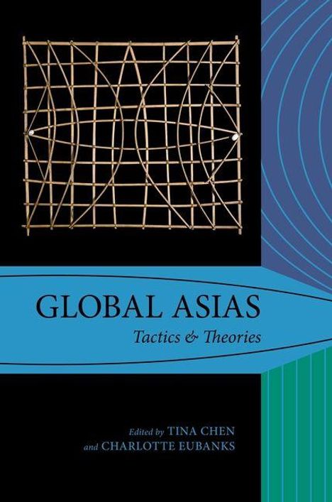 Text: "GLOBAL ASIAS: Tactics & Theories" von Tina Chen und Charlotte Eubanks. Illustration mit geometrischem Gitter und Linien.