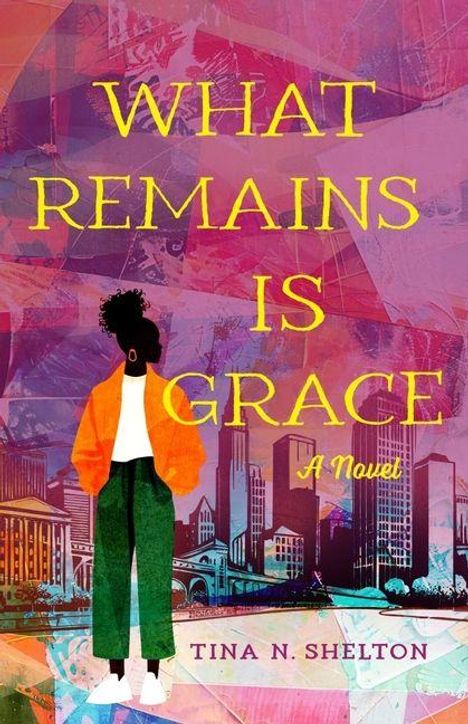 „WHAT REMAINS IS GRACE - A Novel“, von Tina N. Shelton. Illustration einer Person vor einer Stadtlandschaft.