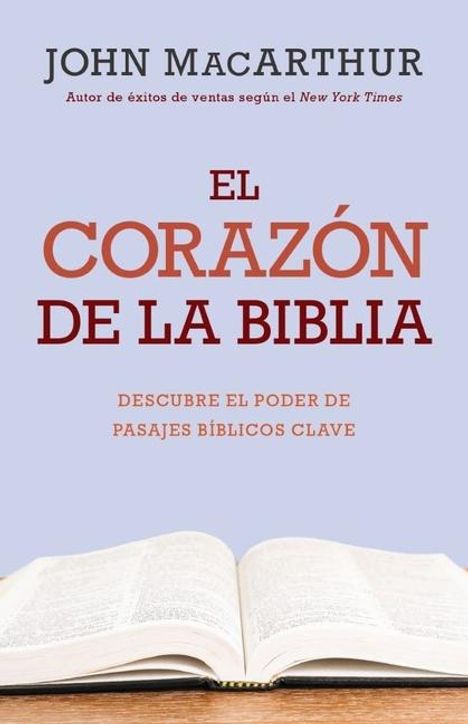 Text: "JOHN MACARTHUR", "EL CORAZÓN DE LA BIBLIA", "DESCUBRE EL PODER DE PASAJES BÍBLICOS CLAVE". Eine aufgeschlagene Bibel unten.