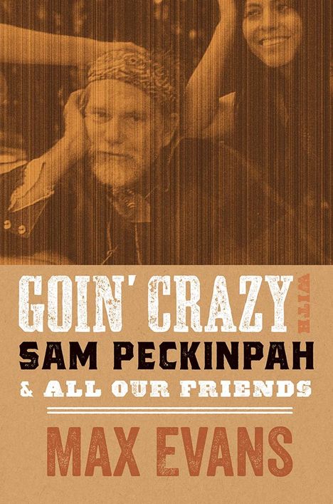 Max Evans: Goin' Crazy with Sam Peckinpah and All Our Friends, Buch