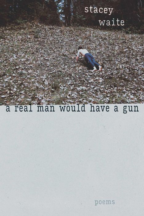 Stacey Waite: A Real Man Would Have a Gun, Buch