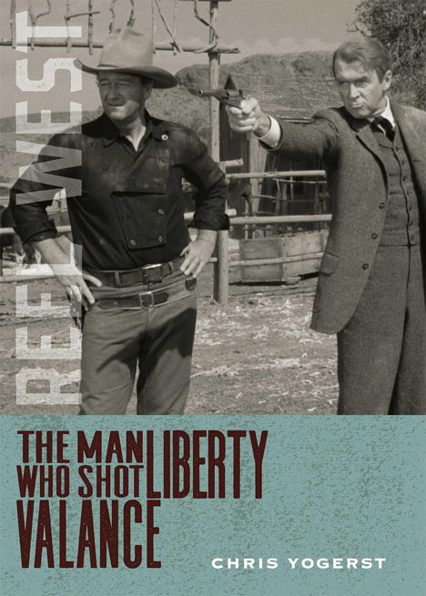 Chris Yogerst: The Man Who Shot Liberty Valance, Buch
