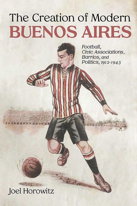 "The Creation of Modern BUENOS AIRES", ein Fußballspieler in Streifen-Outfit kickt einen Ball, Hintergrund: Stadion.