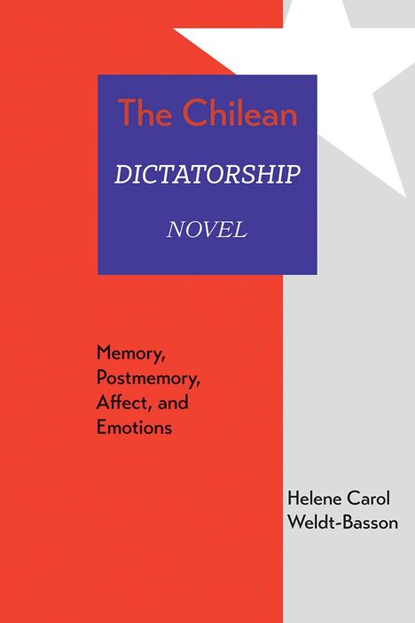 "The Chilean Dictatorship Novel: Memory, Postmemory, Affect, and Emotions" von Helene Carol Weldt-Basson, roter Hintergrund.