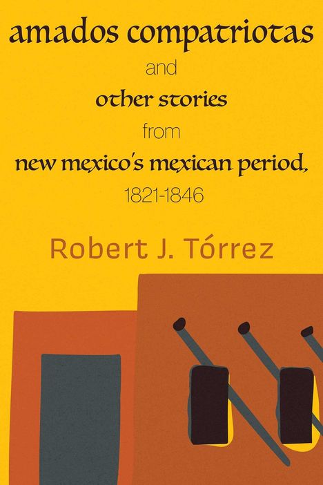 Titel: amados compatriotas and other stories from new mexico's mexican period, 1821-1846. Autor: Robert J. Tórrez. Abstrakte Formen in Erdtönen.