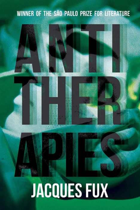 Text: "WINNER OF THE SÃO PAULO PRIZE FOR LITERATURE", "ANTI THER APIES", "JACQUES FUX". Hintergrund: abstrakt, grünlich.