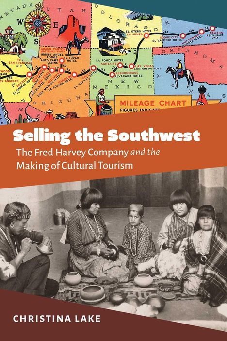 "Verkauf des Südwestens: The Fred Harvey Company and the Making of Cultural Tourism" von Christina Lake. Karte und Fotografie.